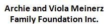 Archie and Viola Meinerz Family Foundation Inc.